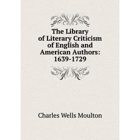 

Книга The Library of Literary Criticism of English and American Authors: 1639-1729