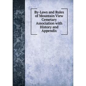 

Книга By-Laws and Rules of Mountain View Cemetary Association with History and Appendix