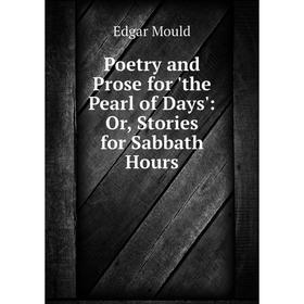 

Книга Poetry and Prose for 'the Pearl of Days': Or, Stories for Sabbath Hours