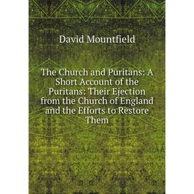 

Книга The Church and Puritans: A Short Account of the Puritans: Their Ejection from the Church of England and the Efforts to Restore Them