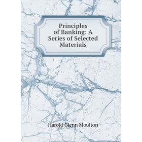 

Книга Principles of Banking: A Series of Selected Materials
