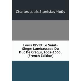 

Книга Louis XIV Et Le Saint-Siège: L'ambassade Du Duc De Créqui, 1662-1665