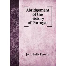 

Книга Abridgement of the history of Portugal