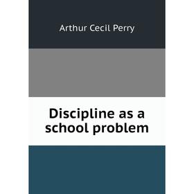 

Книга Discipline as a school problem
