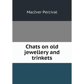 

Книга Chats on old jewellery and trinkets