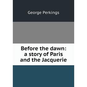 

Книга Before the dawn: a story of Paris and the Jacquerie