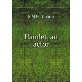 

Книга Hamlet, an actor