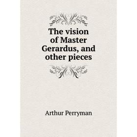 

Книга The vision of Master Gerardus, and other pieces