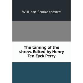 

Книга The taming of the shrew. Edited by Henry Ten Eyck Perry