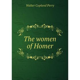 

Книга The women of Homer