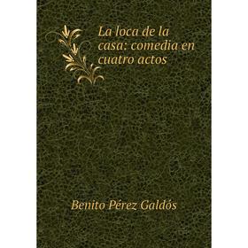 

Книга La loca de la casa: comedia en cuatro actos