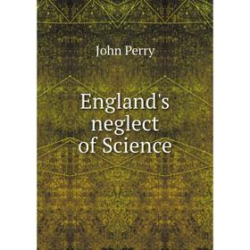 

Книга England's neglect of Science