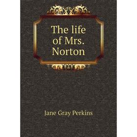 

Книга The life of Mrs. Norton