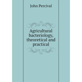

Книга Agricultural bacteriology, theoretical and practical