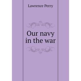 

Книга Our navy in the war