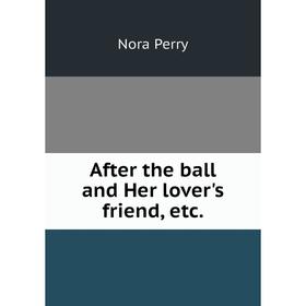 

Книга After the ball and Her lover's friend, etc