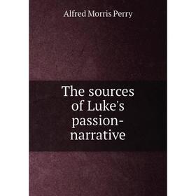 

Книга The sources of Luke's passion-narrative