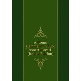 

Книга Antonio Cammelli E I Suoi sonetti Faceti. (Italian Edition)