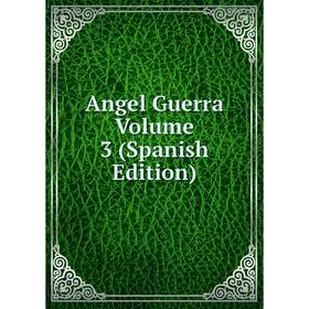 

Книга Angel Guerra Volume 3 (Spanish Edition)