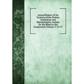 

Книга Annual Report of the Trustees of the Perkins Institution and Massachusetts Asylum for the Blind to the Corporation Volume V. 53-57