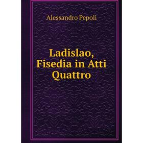 

Книга Ladislao, Fisedia in Atti Quattro