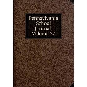 

Книга Pennsylvania School Journal, Volume 37
