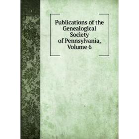 

Книга Publications of the Genealogical Society of Pennsylvania, Volume 6