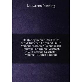 

Книга De Oorlog in Zuid-Afrika: De Strijd Tusschen Engeland En De Verbonden Boeren-Republieken Transvaal En Oranje-Vrijstaat, in Zijn Verloop Geschets