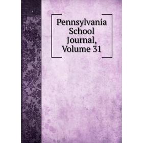 

Книга Pennsylvania School Journal, Volume 31