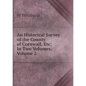 

Книга An Historical Survey of the County of Cornwall, Etc: In Two Volumes, Volume 2