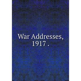 

Книга War Addresses, 1917