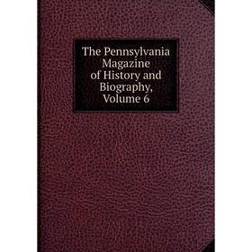 

Книга The Pennsylvania Magazine of History and Biography, Volume 6