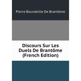 

Книга Discours Sur Les Duels De Brantôme (French Edition)