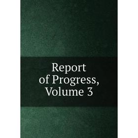 

Книга Report of Progress, Volume 3