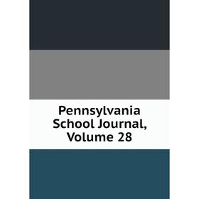 

Книга Pennsylvania School Journal, Volume 28