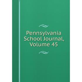 

Книга Pennsylvania School Journal, Volume 45