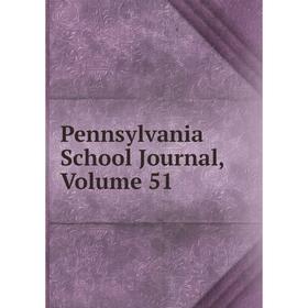 

Книга Pennsylvania School Journal, Volume 51