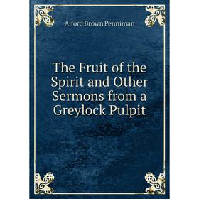 

Книга The Fruit of the Spirit and Other Sermons from a Greylock Pulpit