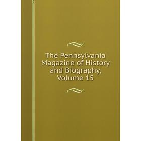 

Книга The Pennsylvania Magazine of History and Biography, Volume 15