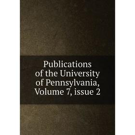 

Книга Publications of the University of Pennsylvania, Volume 7, issue 2