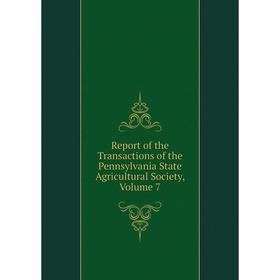 

Книга Report of the Transactions of the Pennsylvania State Agricultural Society, Volume 7