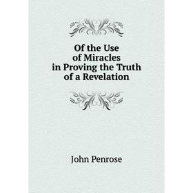 

Книга of the Use of Miracles in Proving the Truth of a Revelation