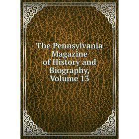 

Книга The Pennsylvania Magazine of History and Biography, Volume 13