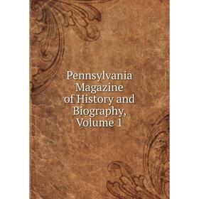 

Книга Pennsylvania Magazine of History and Biography, Volume 1