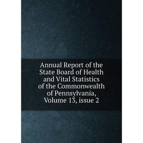 

Книга Annual Report of the State Board of Health and Vital Statistics of the Commonwealth of Pennsylvania, Volume 13, issue 2