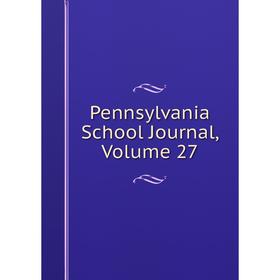 

Книга Pennsylvania School Journal, Volume 27