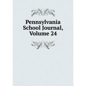 

Книга Pennsylvania School Journal, Volume 24