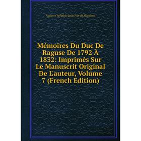 

Книга Mémoires Du Duc De Raguse De 1792 À 1832: Imprimés Sur Le Manuscrit Original De L'auteur, Volume 7