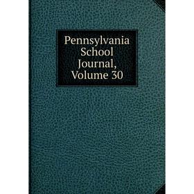 

Книга Pennsylvania School Journal, Volume 30