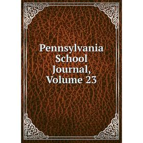 

Книга Pennsylvania School Journal, Volume 23